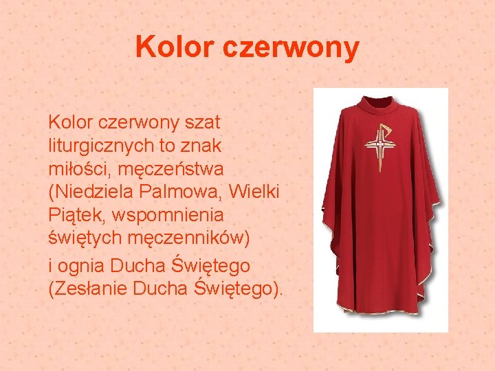 Kolor czerwony szat liturgicznych to znak miłości, męczeństwa (Niedziela Palmowa, Wielki Piątek, wspomnienia świętych