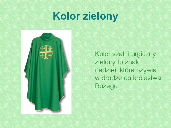 Kolor zielony Kolor szat liturgiczny zielony to znak nadziei, która ożywia w drodze do