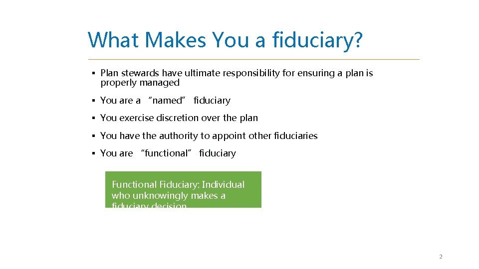 What Makes You a fiduciary? § Plan stewards have ultimate responsibility for ensuring a