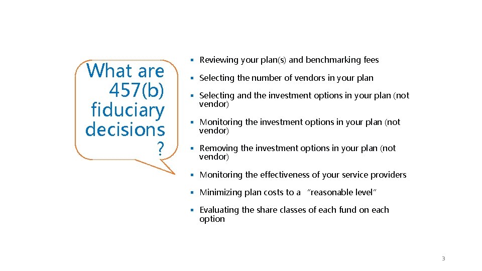 What are 457(b) fiduciary decisions ? § Reviewing your plan(s) and benchmarking fees §