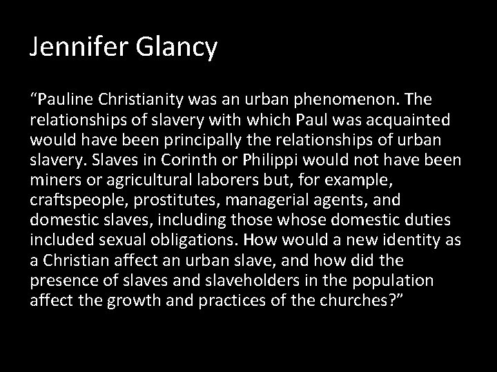Jennifer Glancy “Pauline Christianity was an urban phenomenon. The relationships of slavery with which