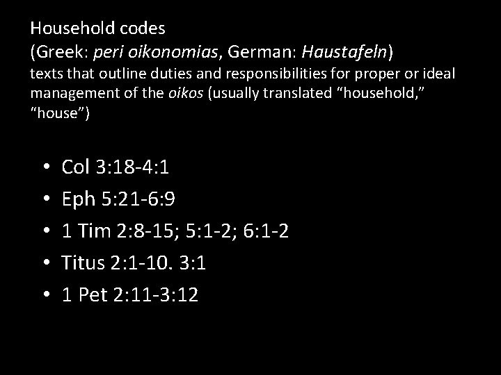 Household codes (Greek: peri oikonomias, German: Haustafeln) texts that outline duties and responsibilities for