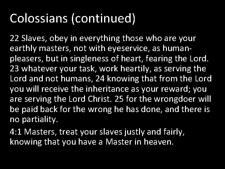 Colossians (continued) 22 Slaves, obey in everything those who are your earthly masters, not