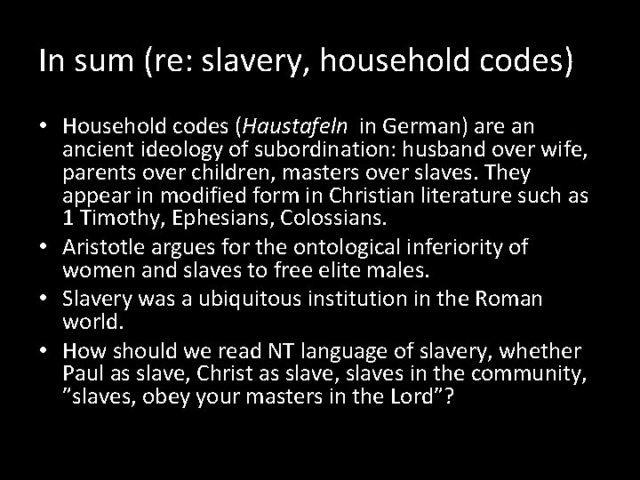 In sum (re: slavery, household codes) • Household codes (Haustafeln in German) are an