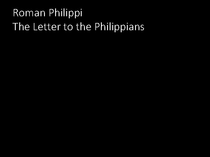 Roman Philippi The Letter to the Philippians 