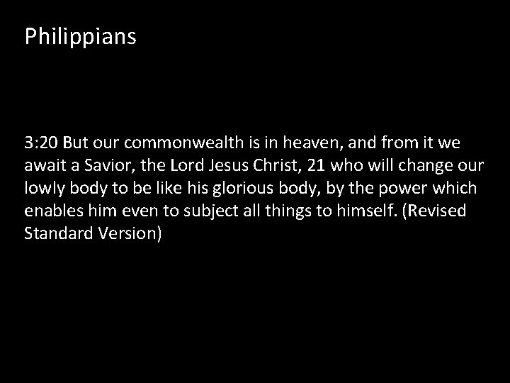Philippians 3: 20 But our commonwealth is in heaven, and from it we await