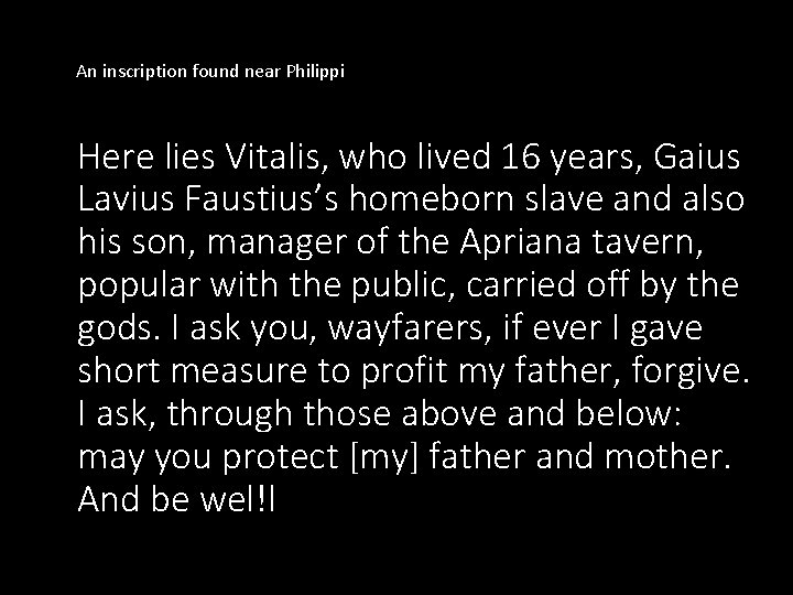 An inscription found near Philippi Here lies Vitalis, who lived 16 years, Gaius Lavius