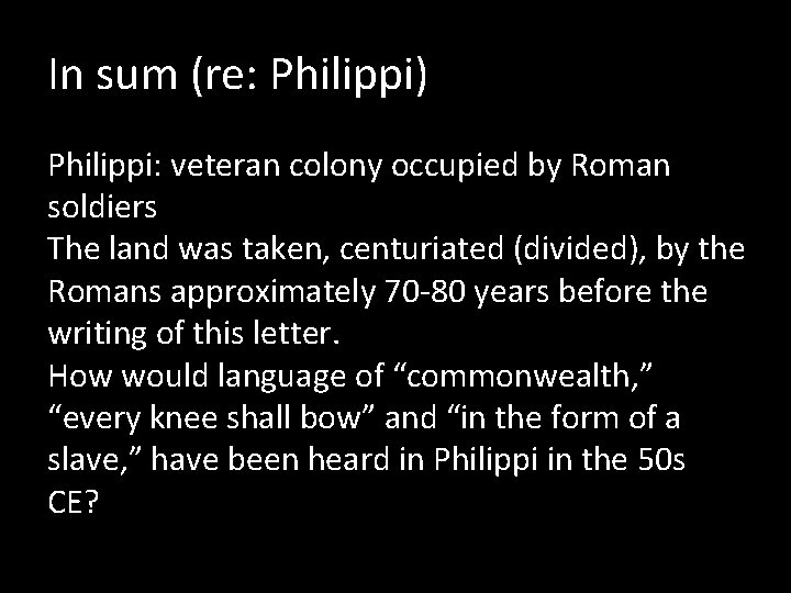 In sum (re: Philippi) Philippi: veteran colony occupied by Roman soldiers The land was