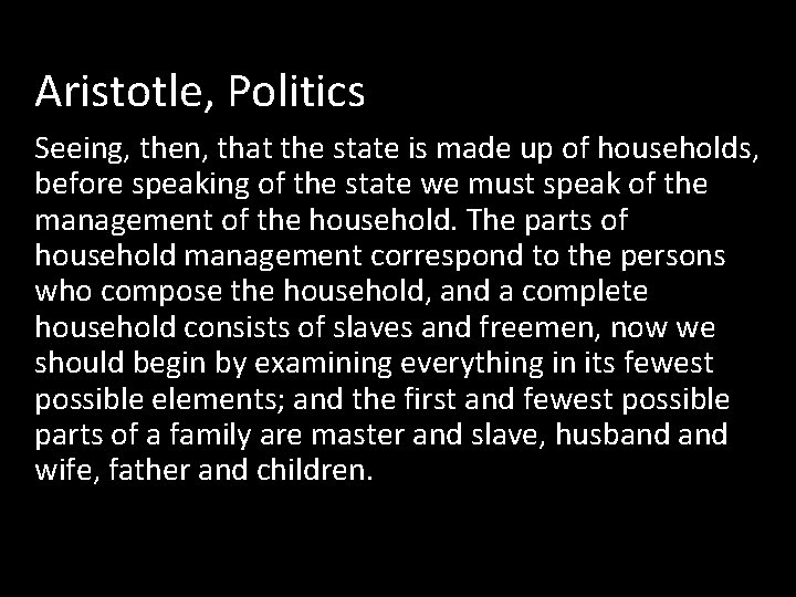 Aristotle, Politics Seeing, then, that the state is made up of households, before speaking
