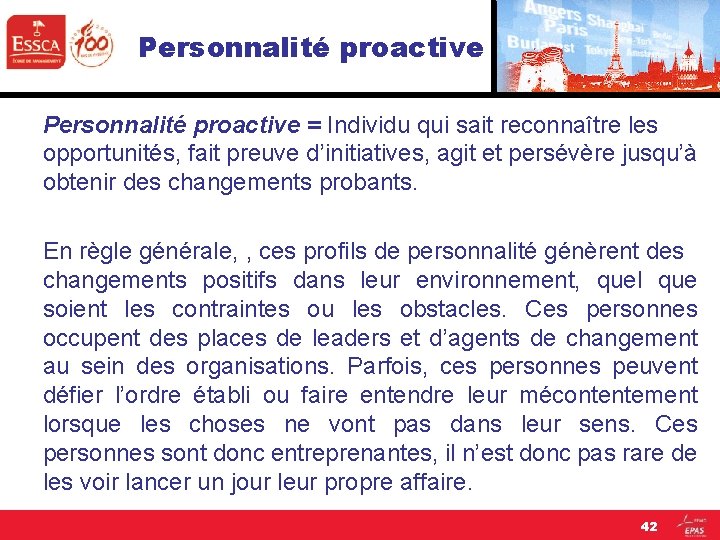 Personnalité proactive = Individu qui sait reconnaître les opportunités, fait preuve d’initiatives, agit et