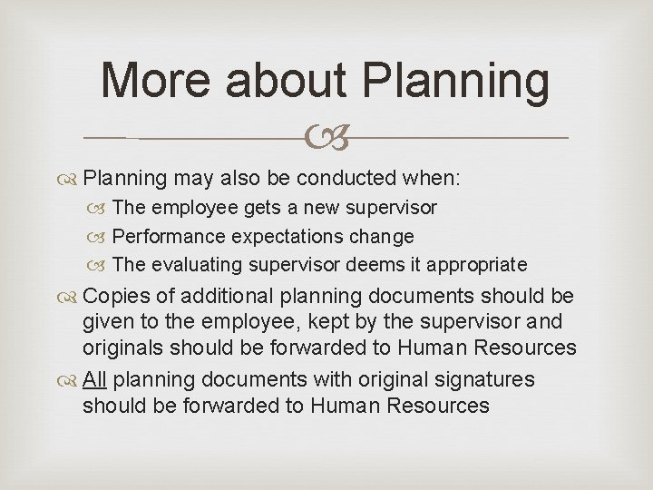 More about Planning may also be conducted when: The employee gets a new supervisor More about Planning may also be conducted when: The employee gets a new supervisor
