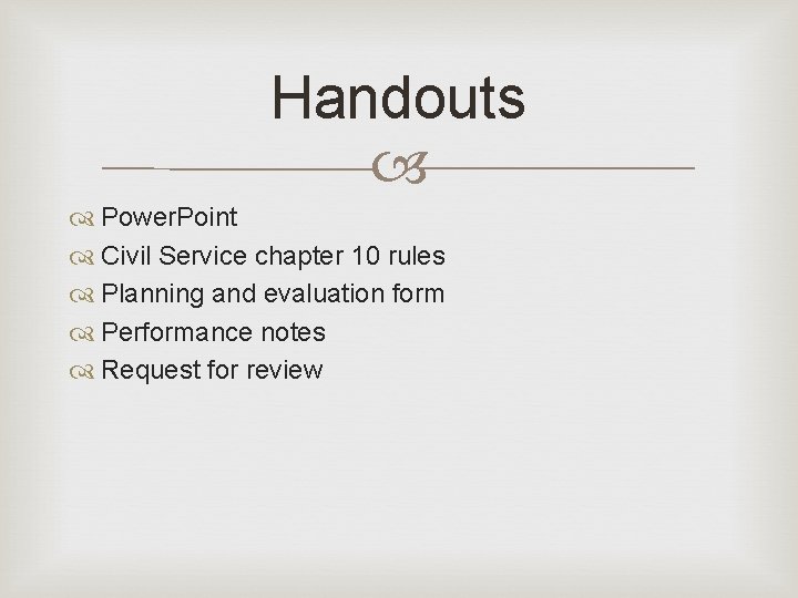 Handouts Power. Point Civil Service chapter 10 rules Planning and evaluation form Performance notes Handouts Power. Point Civil Service chapter 10 rules Planning and evaluation form Performance notes