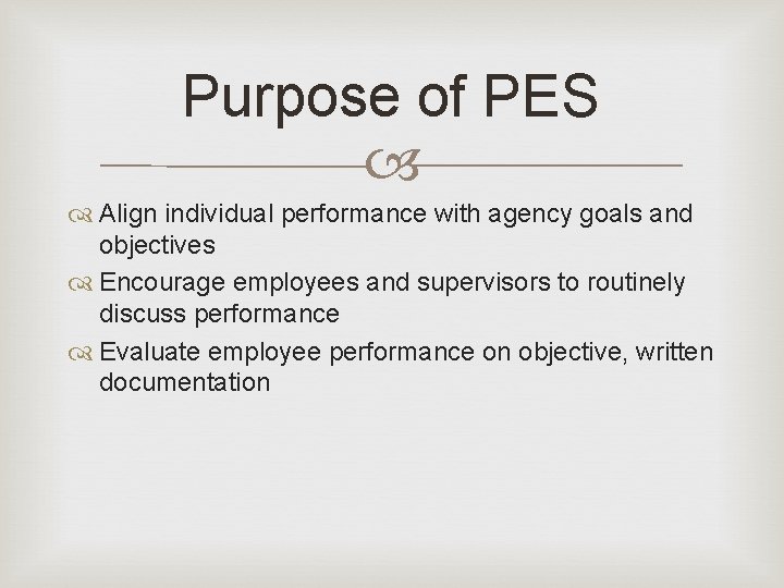 Purpose of PES Align individual performance with agency goals and objectives Encourage employees and Purpose of PES Align individual performance with agency goals and objectives Encourage employees and