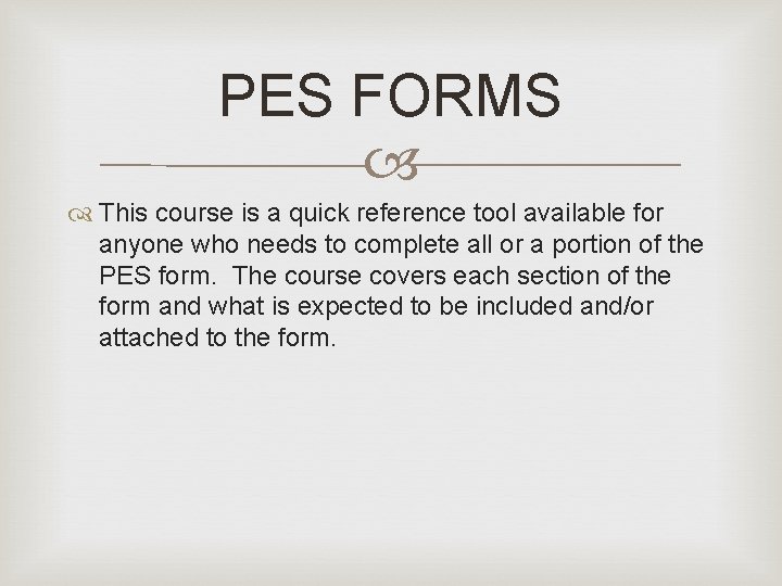 PES FORMS This course is a quick reference tool available for anyone who needs PES FORMS This course is a quick reference tool available for anyone who needs