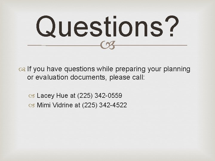 Questions? If you have questions while preparing your planning or evaluation documents, please call: Questions? If you have questions while preparing your planning or evaluation documents, please call: