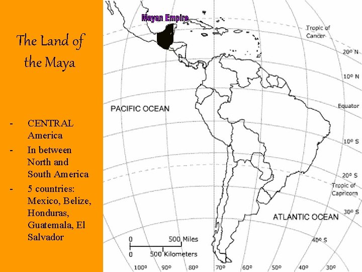 The Land of the Maya - - CENTRAL America In between North and South