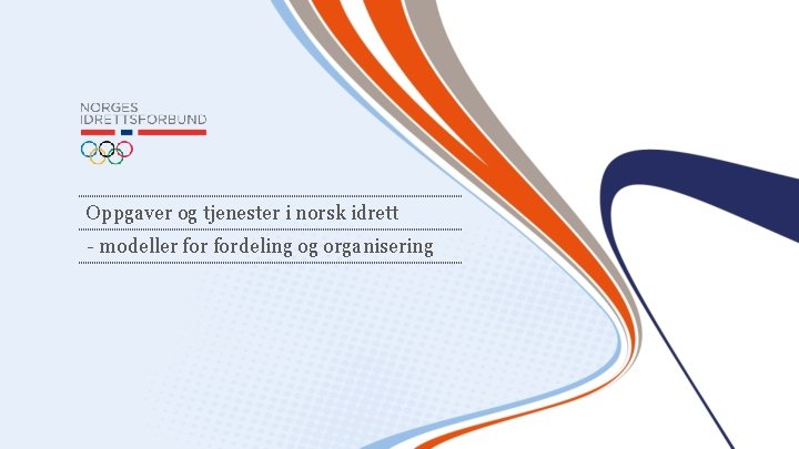 Oppgaver og tjenester i norsk idrett - modeller fordeling og organisering 