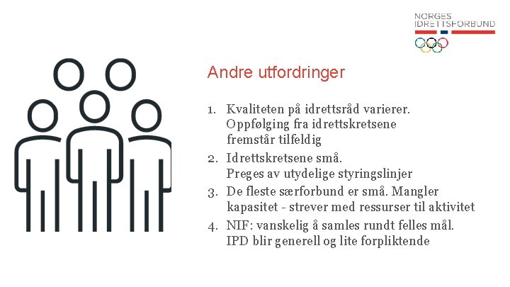 Andre utfordringer 1. Kvaliteten på idrettsråd varierer. Oppfølging fra idrettskretsene fremstår tilfeldig 2. Idrettskretsene