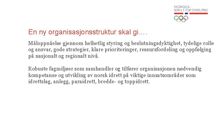 En ny organisasjonsstruktur skal gi…. Måloppnåelse gjennom helhetlig styring og beslutningsdyktighet, tydelige roller og