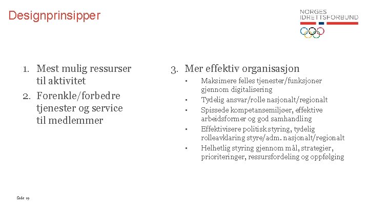 Designprinsipper 1. Mest mulig ressurser til aktivitet 2. Forenkle/forbedre tjenester og service til medlemmer