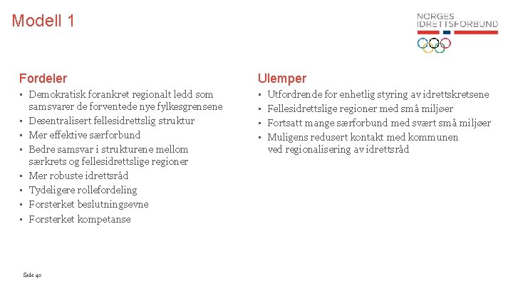 Modell 1 Fordeler Ulemper • Demokratisk forankret regionalt ledd som samsvarer de forventede nye