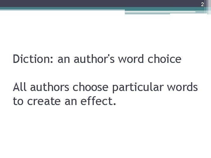 2 Diction: an author's word choice All authors choose particular words to create an