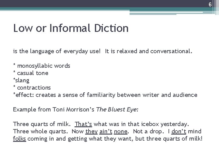 6 Low or Informal Diction is the language of everyday use! It is relaxed