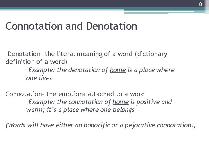 8 Connotation and Denotation- the literal meaning of a word (dictionary definition of a
