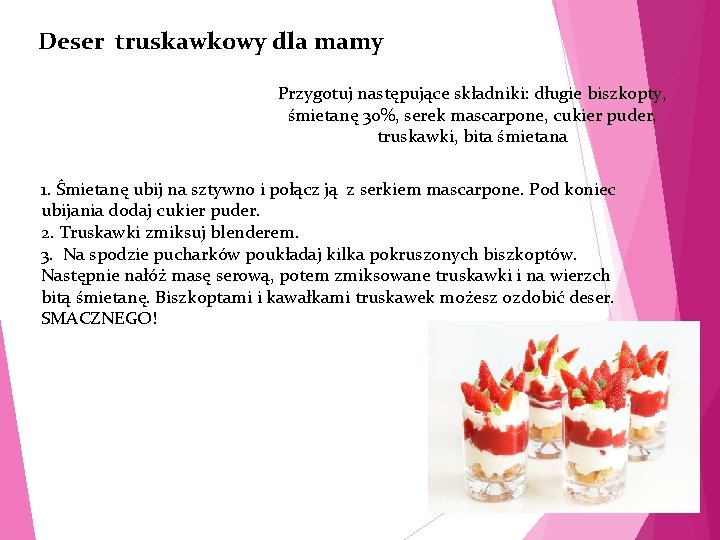 Deser truskawkowy dla mamy Przygotuj następujące składniki: długie biszkopty, śmietanę 30%, serek mascarpone, cukier