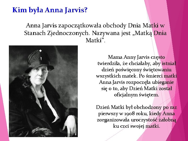 Kim była Anna Jarvis? Anna Jarvis zapoczątkowała obchody Dnia Matki w Stanach Zjednoczonych. Nazywana