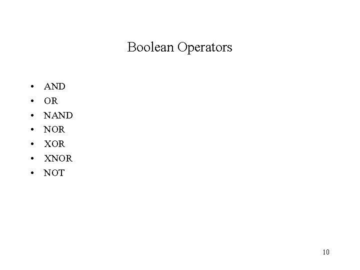 Boolean Operators • • AND OR NAND NOR XNOR NOT 10 