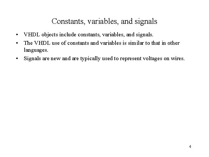 Constants, variables, and signals • VHDL objects include constants, variables, and signals. • The