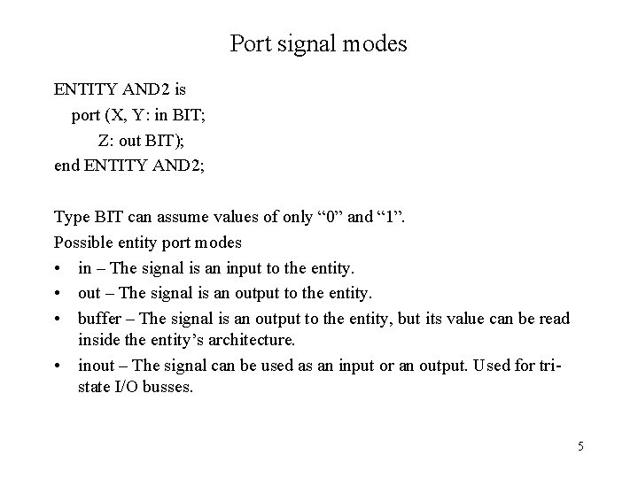 Port signal modes ENTITY AND 2 is port (X, Y: in BIT; Z: out