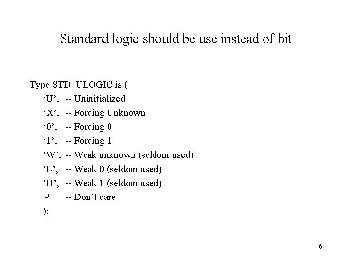 Standard logic should be use instead of bit Type STD_ULOGIC is ( ‘U’, -- Standard logic should be use instead of bit Type STD_ULOGIC is ( ‘U’, --