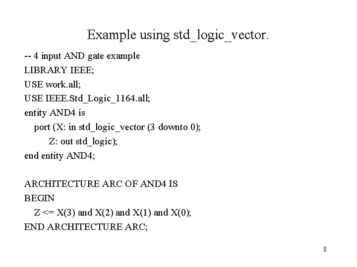 Example using std_logic_vector. -- 4 input AND gate example LIBRARY IEEE; USE work. all;