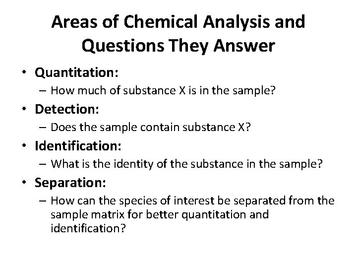 Areas of Chemical Analysis and Questions They Answer • Quantitation: – How much of