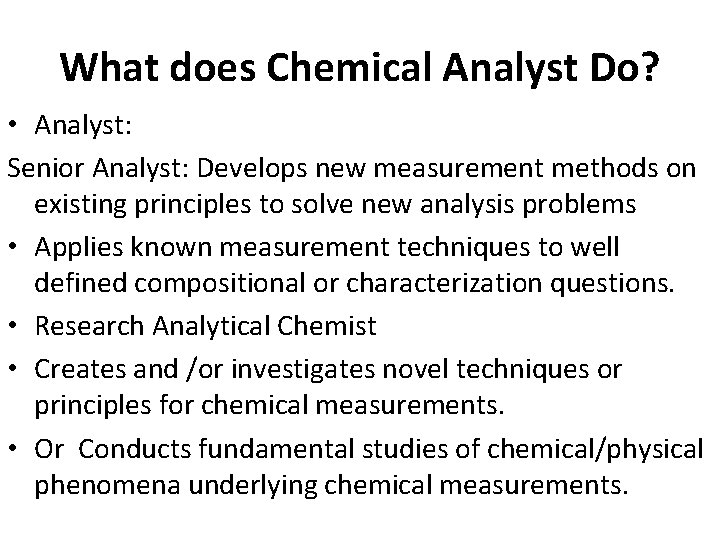 What does Chemical Analyst Do? • Analyst: Senior Analyst: Develops new measurement methods on