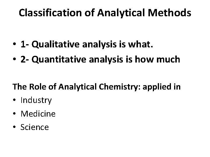 Classification of Analytical Methods • 1 - Qualitative analysis is what. • 2 -