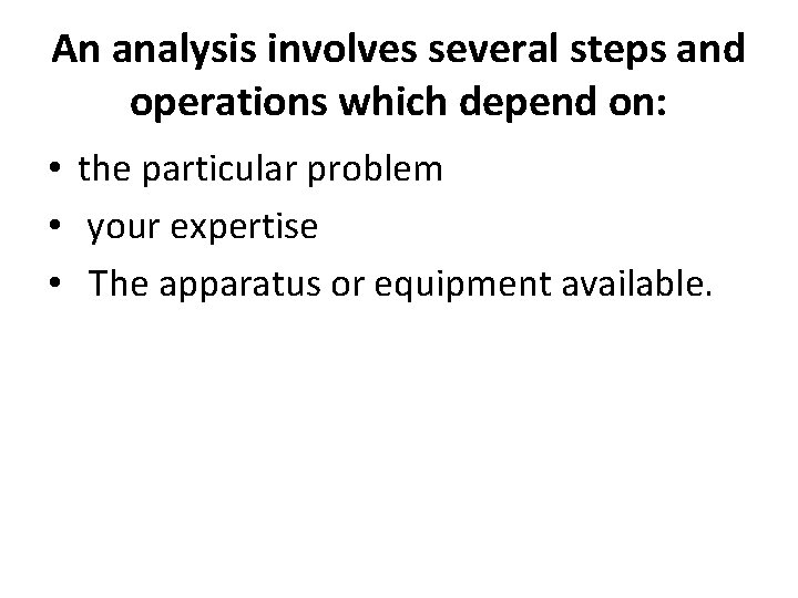 An analysis involves several steps and operations which depend on: • the particular problem