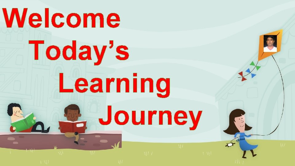Welcome Today’s Learning Journey 
