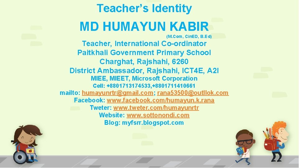 Teacher’s Identity MD HUMAYUN KABIR (M. Com, Cin. ED, B. Ed) Teacher, International Co-ordinator