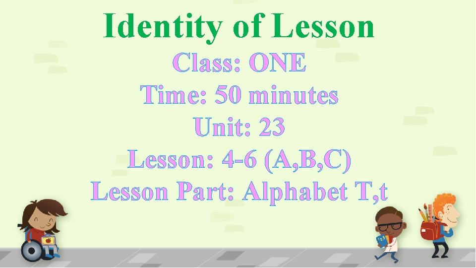 Identity of Lesson Class: ONE Time: 50 minutes Unit: 23 Lesson: 4 -6 (A,