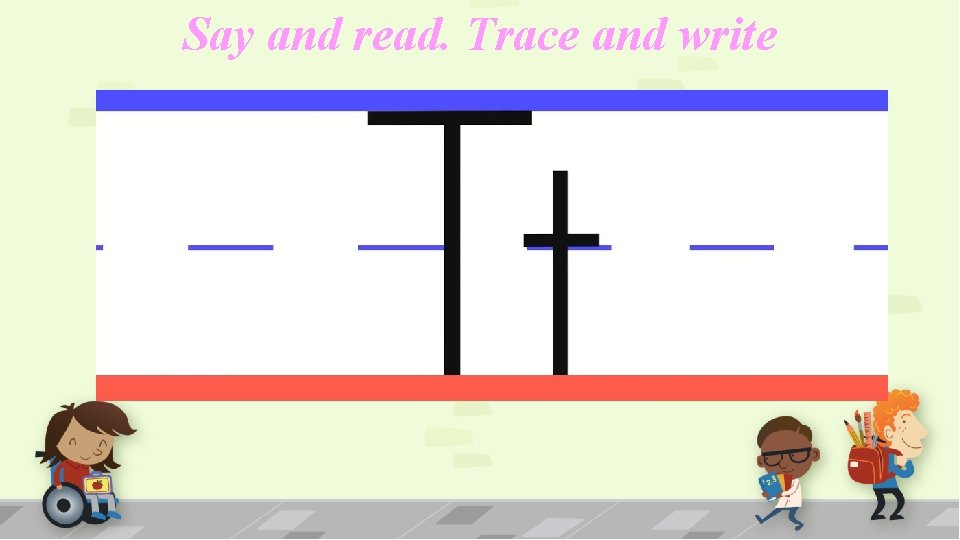 Say and read. Trace and write 