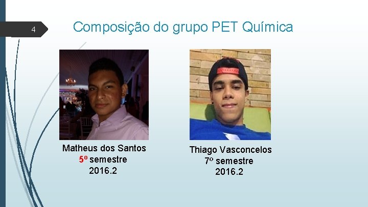 4 Composição do grupo PET Química Matheus dos Santos 5º semestre 2016. 2 Thiago