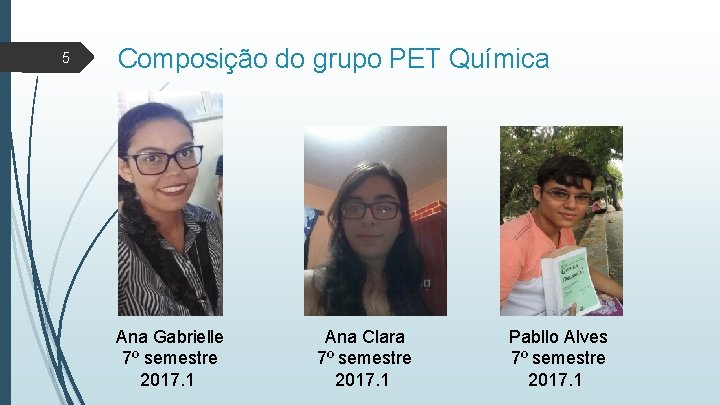5 Composição do grupo PET Química Ana Gabrielle 7º semestre 2017. 1 Ana Clara
