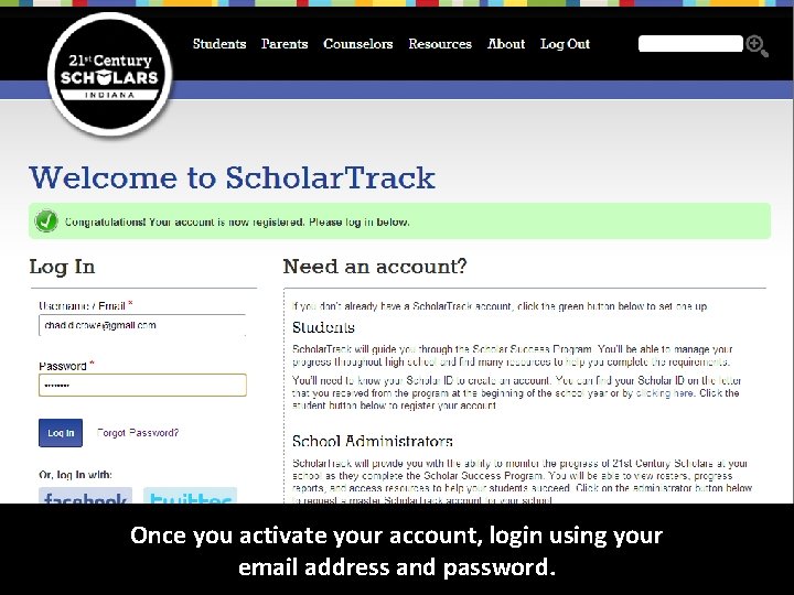 Once you activate your account, login using your email address and password. 