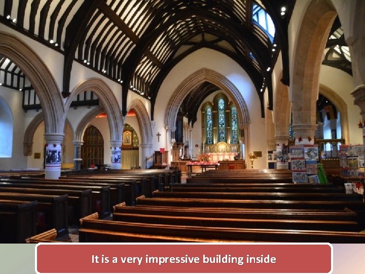 It is a very impressive building inside 