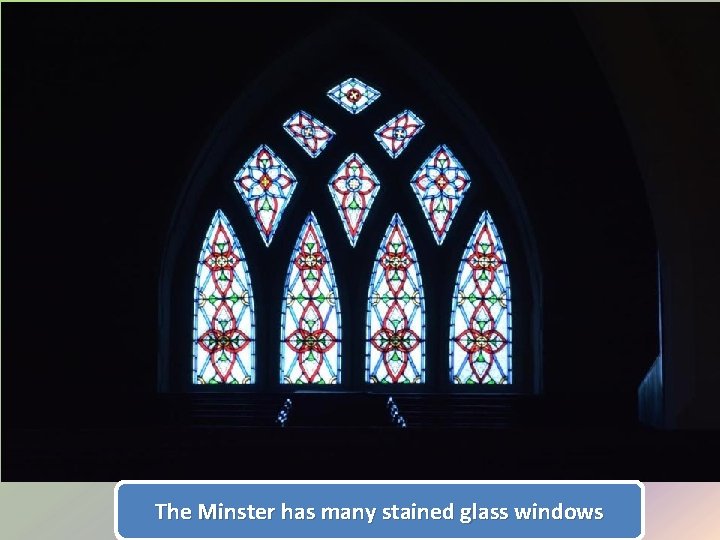 The Minster has many stained glass windows 