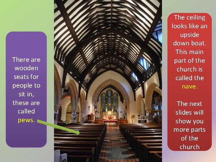 There are wooden seats for people to sit in, these are called pews. The