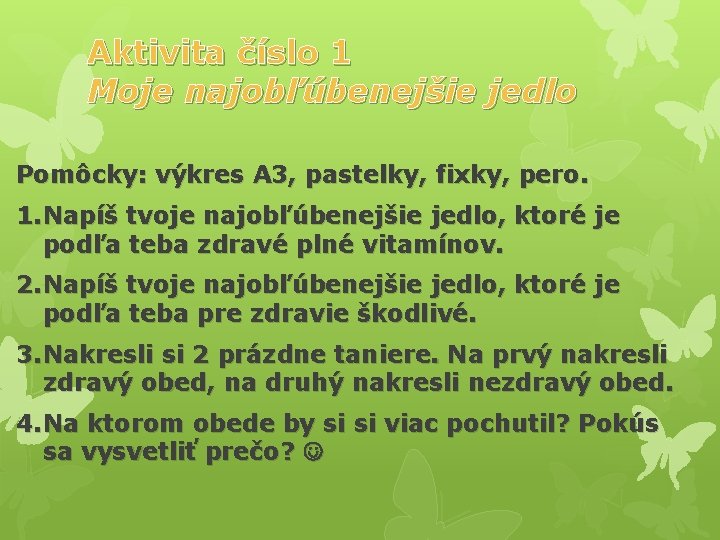 Aktivita číslo 1 Moje najobľúbenejšie jedlo Pomôcky: výkres A 3, pastelky, fixky, pero. 1.